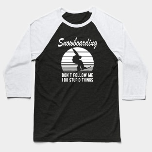 Snowboarding - Don't follow I do stupid things Baseball T-Shirt